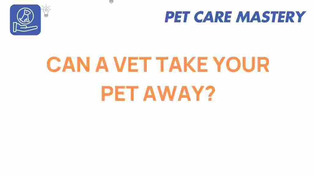 can-a-vet-take-your-pet-away