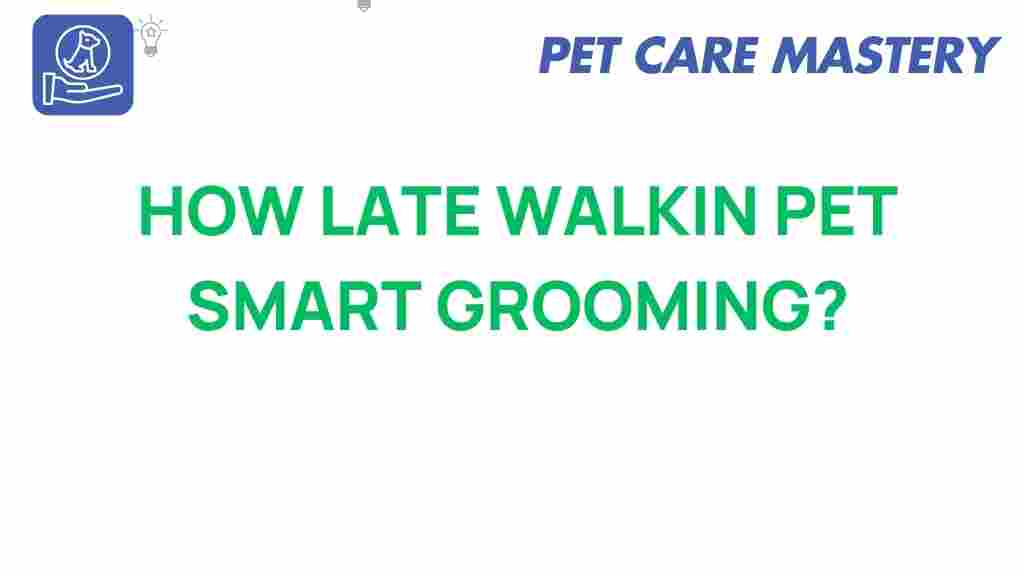 late-walkin-pet-smart-grooming